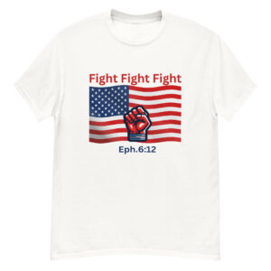 Fight Fight Fight - Ephesians 6:12 T-Shirt